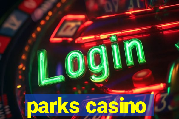 parks casino