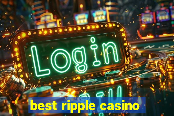 best ripple casino