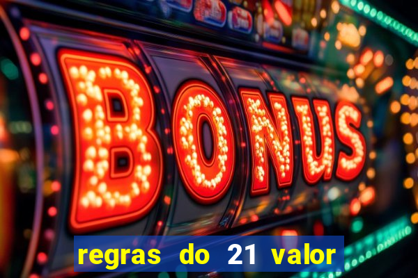 regras do 21 valor das cartas