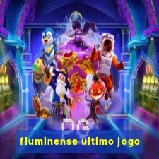 fluminense ultimo jogo