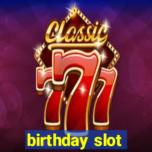 birthday slot