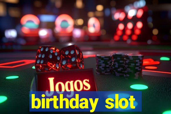 birthday slot