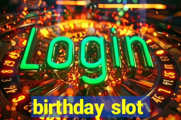 birthday slot