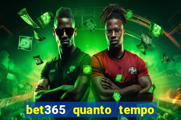 bet365 quanto tempo demora o saque