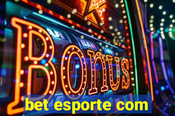 bet esporte com