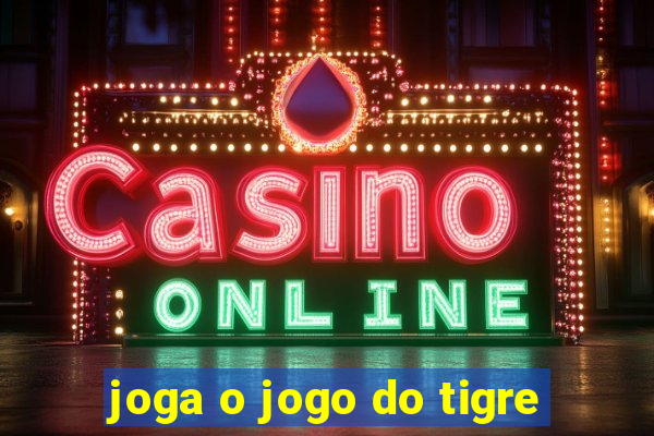 joga o jogo do tigre