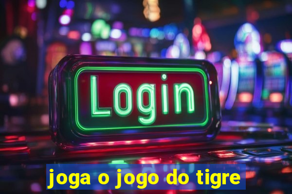 joga o jogo do tigre