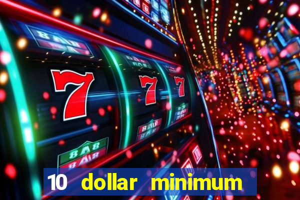 10 dollar minimum deposit casino