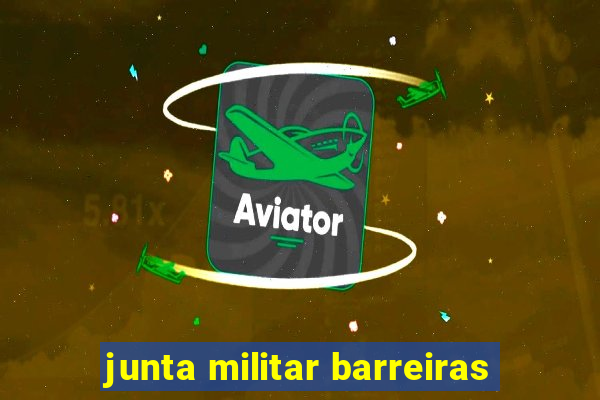 junta militar barreiras