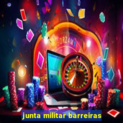 junta militar barreiras