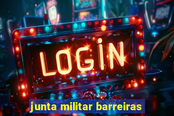 junta militar barreiras