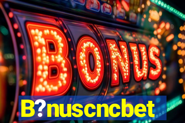 B?nuscncbet