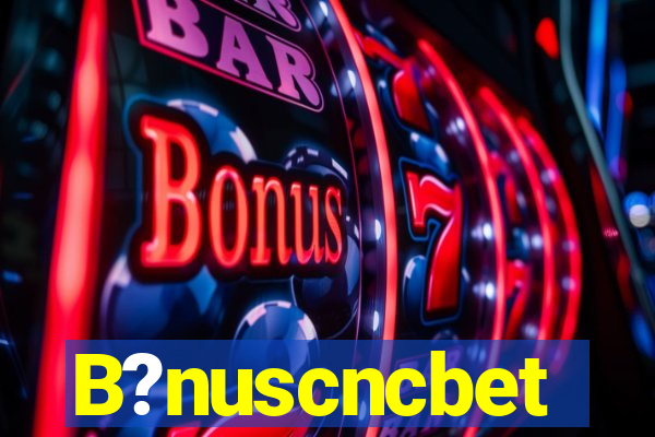 B?nuscncbet