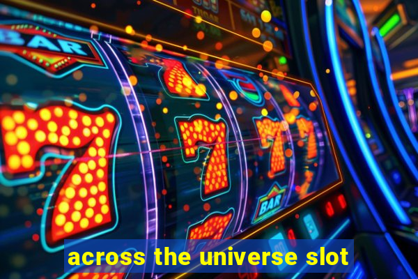 across the universe slot