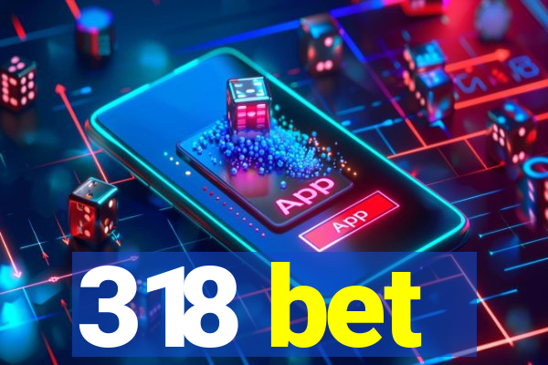 318 bet