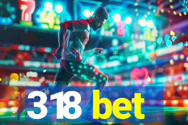 318 bet