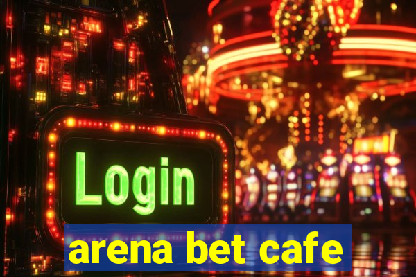 arena bet cafe