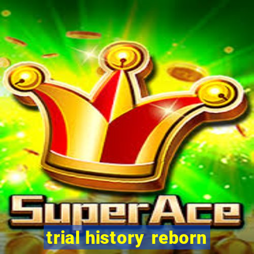 trial history reborn