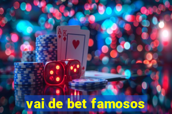 vai de bet famosos