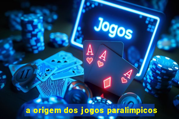 a origem dos jogos paralimpicos