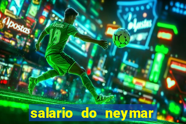 salario do neymar por mes