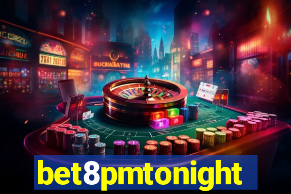 bet8pmtonight