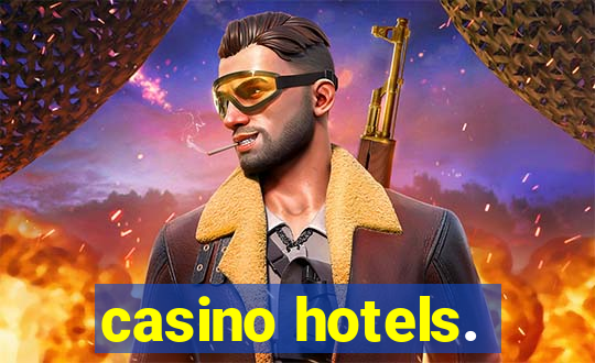 casino hotels.