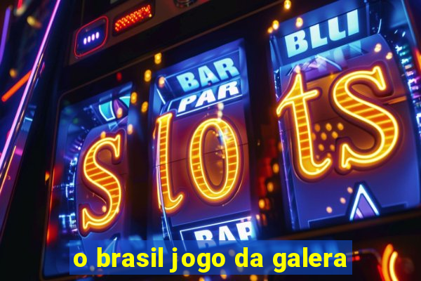 o brasil jogo da galera