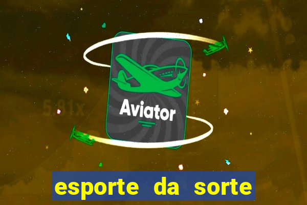 esporte da sorte apostas online