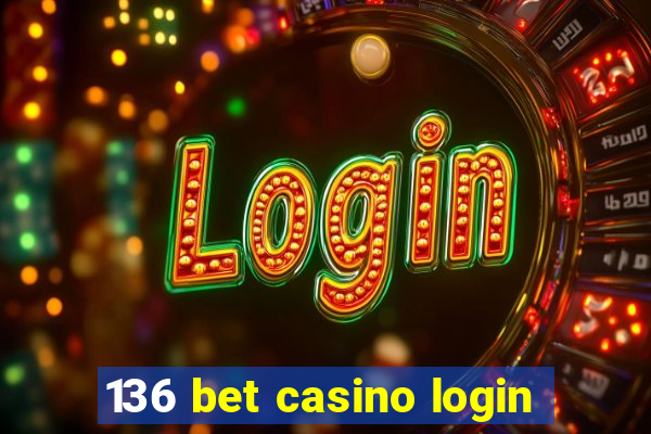 136 bet casino login