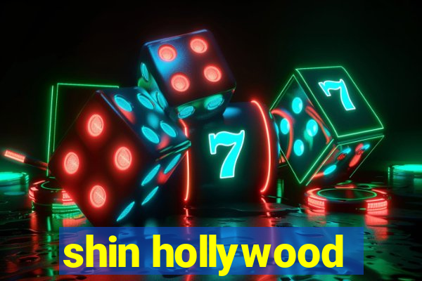 shin hollywood