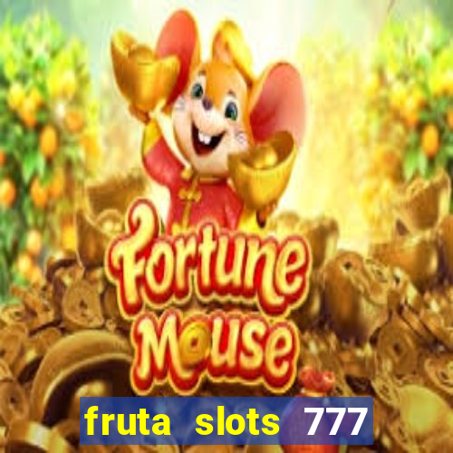 fruta slots 777 mega jackpot