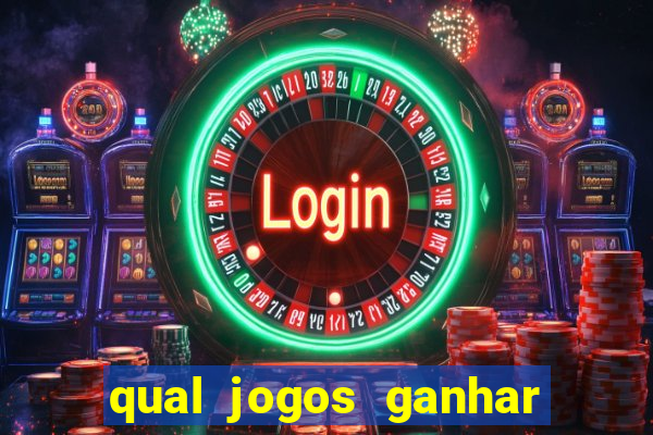 qual jogos ganhar dinheiro de verdade