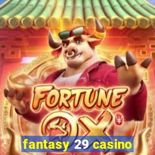 fantasy 29 casino