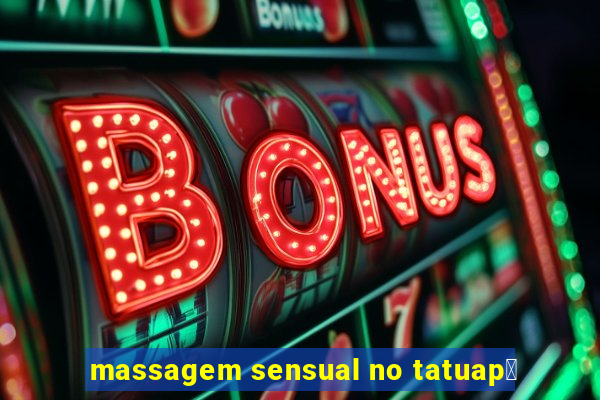 massagem sensual no tatuap茅