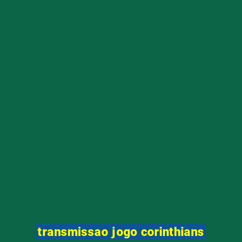 transmissao jogo corinthians