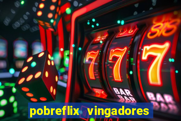 pobreflix vingadores guerra infinita