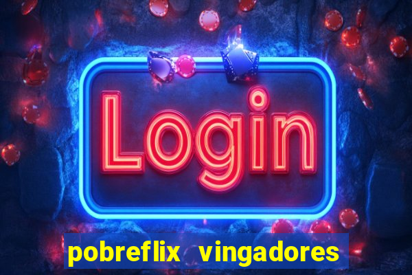 pobreflix vingadores guerra infinita