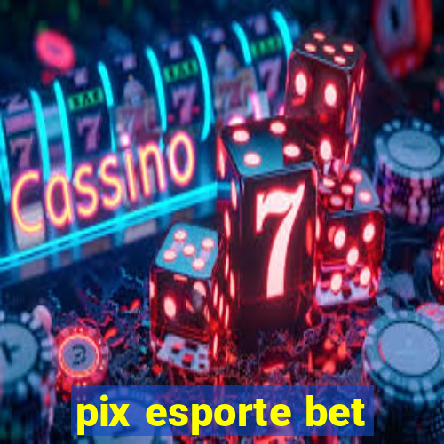 pix esporte bet