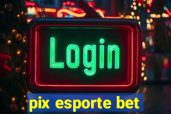 pix esporte bet