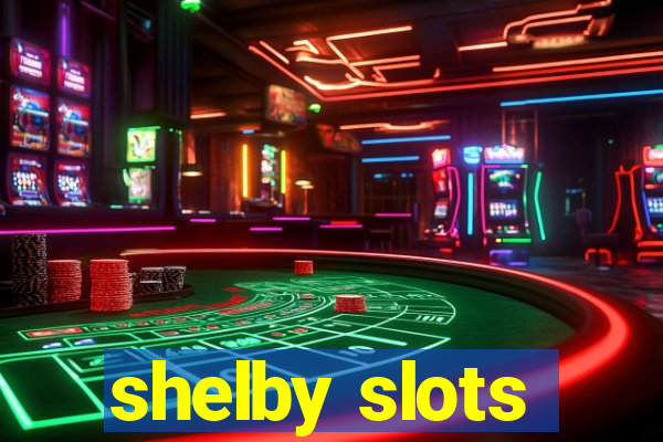 shelby slots