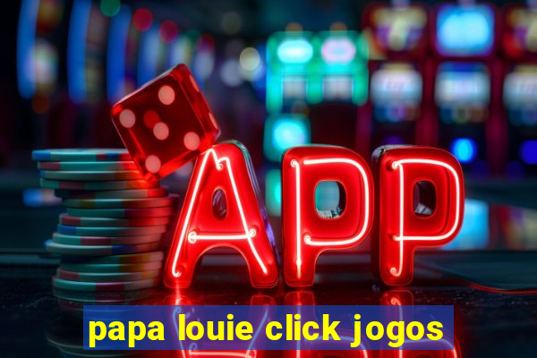 papa louie click jogos