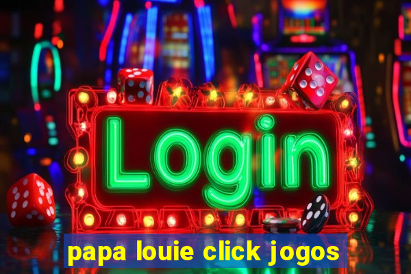 papa louie click jogos