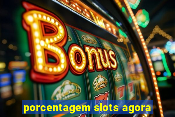 porcentagem slots agora