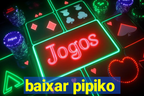 baixar pipiko