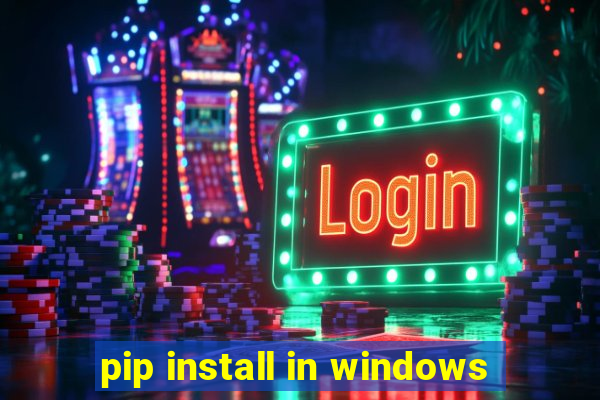 pip install in windows