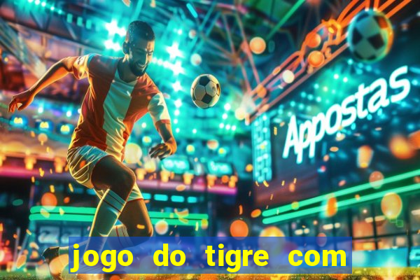 jogo do tigre com rodada gratis