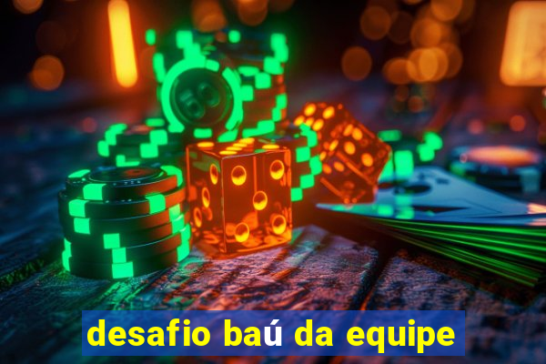 desafio baú da equipe