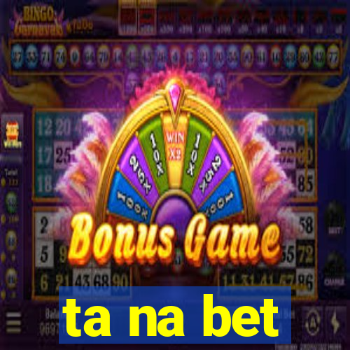 ta na bet