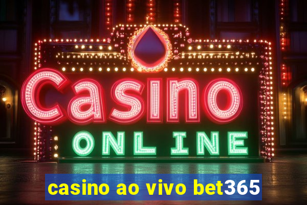 casino ao vivo bet365